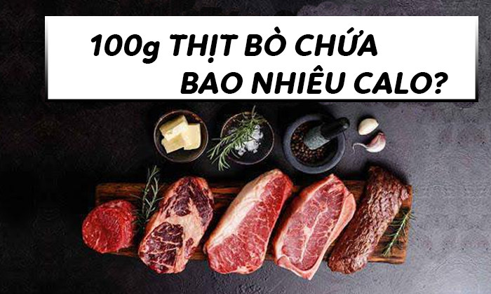 100g thịt bò chứa bao nhiêu calo, protein?