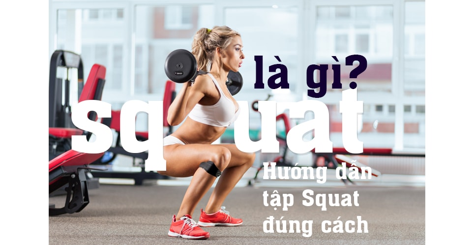 Squat là gì ? Các bài tập squat hiệu quả?